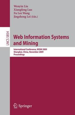 Web Information Systems and Mining: International Conference, WISM 2009, Shanghai, China, November 7-8, 2009, Proceedings (Lecture Notes in Computer ... Applications, incl. Internet/Web, and HCI)