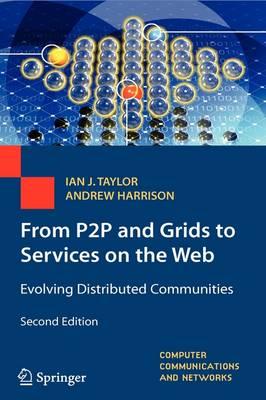 From P2P and Grids to Services on the Web: Evolving Distributed Communities (Computer Communications and Networks)