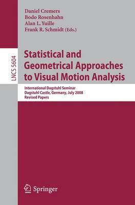 Statistical and Geometrical Approaches to Visual Motion Analysis: International Dagstuhl Seminar, Dagstuhl Castle, July 13-18, 2008, Revised Papers ... Vision, Pattern Recognition, and Graphics)