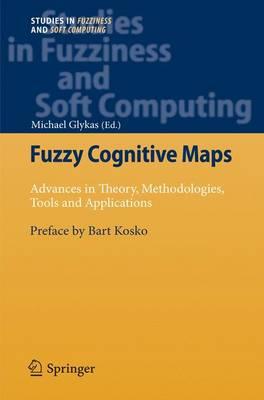 Fuzzy Cognitive Maps: Advances in Theory, Methodologies, Tools and Applications (Studies in Fuzziness and Soft Computing)