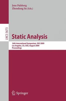 Static Analysis: 16th International Symposium, SAS 2009, Los Angeles, CA, USA, August 9-11, 2009, Proceedings (Lecture Notes in Computer Science / Programmingand Software Engineering)