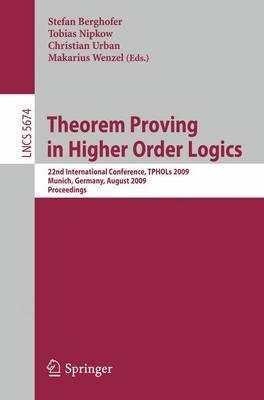Theorem Proving in Higher Order Logics: 22nd International Conference, TPHOLs 2009, Munich, Germany, August 17-20, 2009, Proceedings (Lecture Notes in ... Computer Science and General Issues)