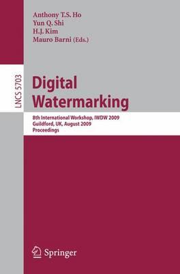 Digital Watermarking: 8th International Workshop, IWDW 2009, Guildford, UK, August 24-26, 2009, Proceedings (Lecture Notes in Computer Science/ Security and Cryptology)