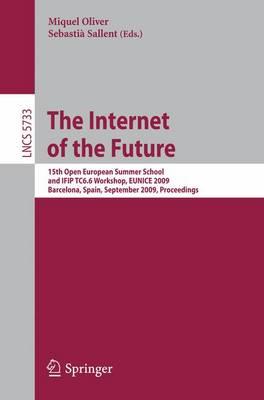 The Internet of the Future: 15th Open European Summer School and IFIP TC6.6 Workshop, EUNICE 2009, Barcelona, Spain, September 7-9, 2009, Proceedings ... Applications, incl. Internet/Web, and HCI)