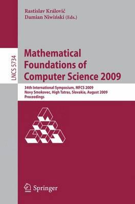 Mathematical Foundations of Computer Science 2009: 34th International Symposium, MFCS 2009, Novy Smokovec, High Tatras, Slovakia, August 24-28, 2009, ... Computer Science and General Issues)