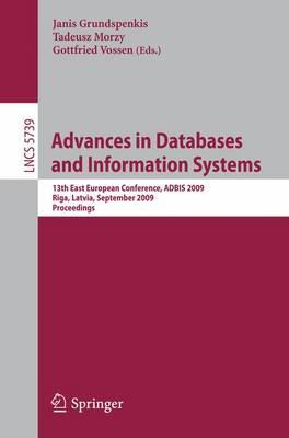 Advances in Databases and Information Systems: 13th East European Conference, ADBIS 2009, Riga, Latvia, September 7-10, 2009, Proceedings (Lecture ... Applications, incl. Internet/Web, and HCI)