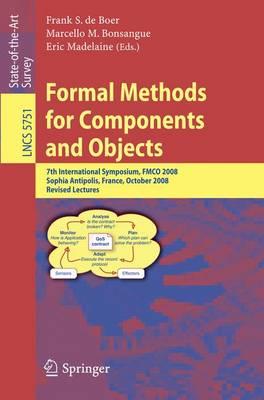 Formal Methods for Components and Objects: 7th International Symposium, FMCO 2008, Sophia Antipolis, France, October 21-23, 2008, State of the Art ... / Programming andSoftware Engineering)