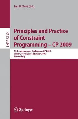 Principles and Practice of Constraint Programming - CP 2009: 15th International Conference, CP 2009 Lisbon, Portugal, September 20-24, 2009 ... / Programming and Software Engineering)