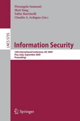 Information Security: 12th International Conference, ISC 2009 Pisa, Italy, September 7-9, 2009 Proceedings (Lecture Notes in Computer Science / Security and Cryptology)