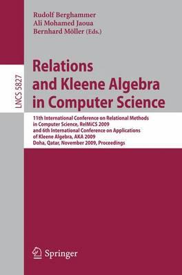 Relations and Kleene Algebra in Computer Science: 11th International Conference on Relational Methods in Computer Science, RelMiCS 2009, and 6th ...Computer Science and General Issues)