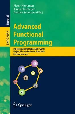 Advanced Functional Programming: 6th International School, AFP 2008, Heijen, The Netherlands, May 19-24, 2008, Revised Lectures (Lecture Notes in ... Computer Science and General Issues)