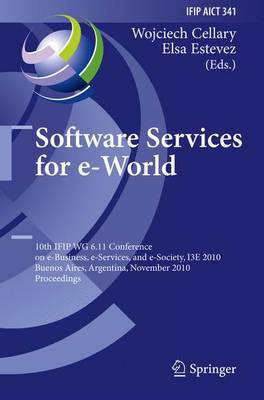 Software Services for e-World: 10th IFIP WG 6.11 Conference on e-Business, e-Services, and e-Society, I3E 2010, Buenos Aires, Argentina, November 3-5, ... in Information and Communication Technology)