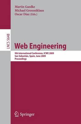 Web Engineering: 9th International Conference, ICWE 2009 San Sebastiýn, Spain, June 24-26 2009 Proceedings (Lecture Notes inComputer Science / ... Applications, incl. Internet/Web, and HCI)