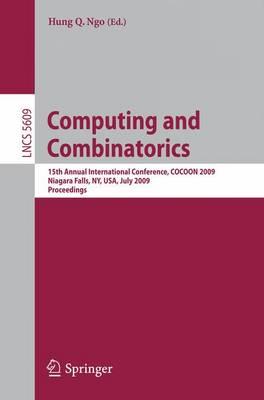 Computing and Combinatorics: 15th Annual International Conference, COCOON 2009 Niagara Falls, NY, USA, July 13-15, 2009 Proceedings (Lecture Notes in ... Computer Science and General Issues)