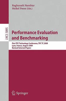 Performance Evaluation and Benchmarking: Transaction Processing Performance Council Technology Conference, TPCTC 2009, Lyon, France, August 24-28, ... / Programming and Software Engineering)