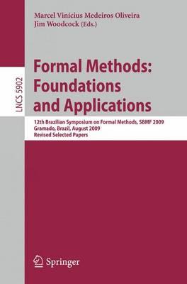 Formal Methods: Foundations and Applications: 12th Brazilian Symposium on Formal Methods, SBMF 2009 Gramado, Brazil, August 19-21, 2009 Revised ... / Programming and Software Engineering)