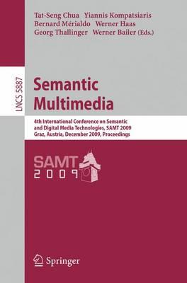 Semantic Multimedia:4th International Conference on Semantic and Digital Media Technologies, SAMT 2009 Graz, Austria, December 2-4, 2009 Proceedings ... Applications, incl. Internet/Web, and HCI)