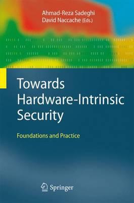 Towards Hardware-Intrinsic Security: Foundations and Practice (Information Security and Cryptography)