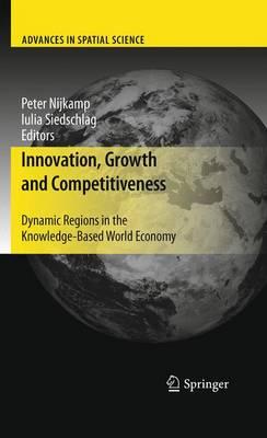 Innovation, Growth and Competitiveness: Dynamic Regions in the Knowledge-Based World Economy (Advances in Spatial Science)