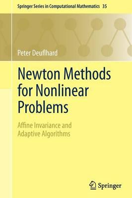 Newton Methods for Nonlinear Problems: Affine Invariance and Adaptive Algorithms (Springer Series in Computational Mathematics)