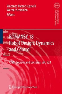 ROMANSY 18 - Robot Design, Dynamics and Control: Proceedings of the Eighteenth CISM-IFToMM Symposium (CISM International Centre for Mechanical Sciences)