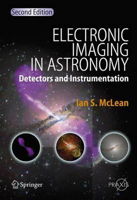 Electronic Imaging in Astronomy: Detectors and Instrumentation (Springer Praxis Books / Astronomy and Planetary Sciences)