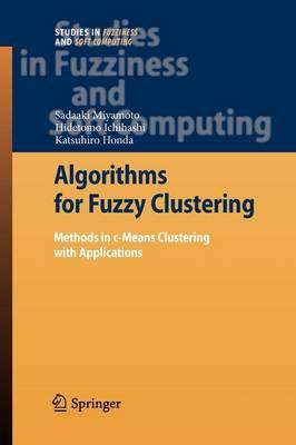 Algorithms for Fuzzy Clustering: Methods in c-Means Clustering with Applications (Studies in Fuzziness and Soft Computing)