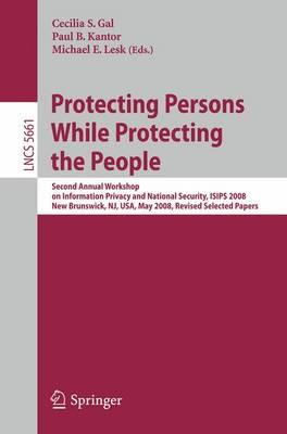 Protecting Persons While Protecting the People: Second Annual Workshop on Information Privacy and National Security, ISIPS 2008, New Brunswick, NJ, ... Computer Science / Security and Cryptology)