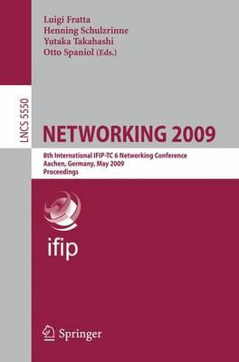 NETWORKING 2009: 8th International IFIP-TC 6 Networking Conference, Aachen, Germany, May 11-15, 2009, Proceedings (Lecture Notes in Computer Science / ... Networks and Telecommunications)