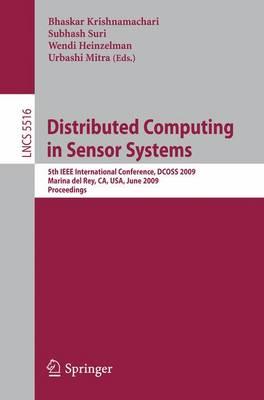 Distributed Computing in Sensor Systems: 5th IEEE International Conference, DCOSS 2009, Marina del Rey, CA, USA, June 8-10, 2009, Proceedings (Lecture ... Networks and Telecommunications)