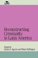 Reconstructing Criminality in Latin America (Jaguar Books)