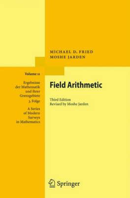 Field Arithmetic (Ergebnisse der Mathematik und ihrer Grenzgebiete. 3. Folge / A Series of Modern Surveys in Mathematics)