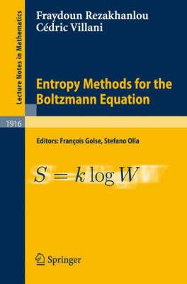 Entropy Methods for the Boltzmann Equation: Lectures from a Special Semester at the Centre ýmile Borel, Institut H. Poincarý, Paris, 2001 (Lecture Notes in Mathematics)