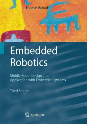 Embedded Robotics: Mobile Robot Design and Applications with Embedded Systems