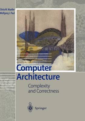 Computer Architecture: Complexity and Correctness