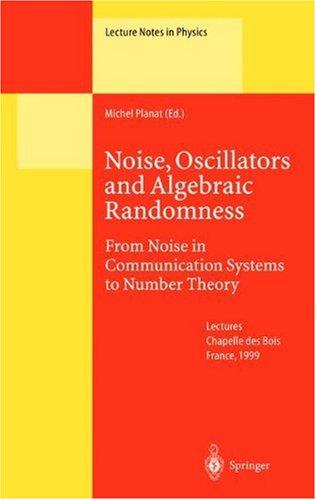 Noise, Oscillators and Algebraic Randomness: From Noise in Communication Systems to Number Theory