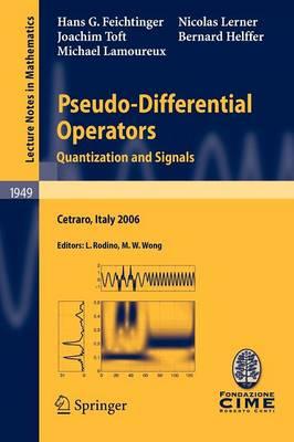 Pseudo-Differential Operators: Quantization and Signals (Lecture Notes in Mathematics / C.I.M.E. Foundation Subseries)