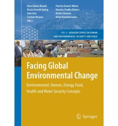 Facing Global Environmental Change: Environmental, Human, Energy, Food, Health and Water Security Concepts (Hexagon Series on Human and Environmental Security and Peace)