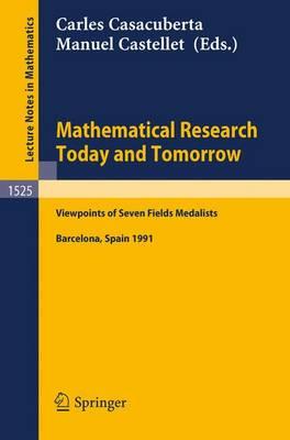 Mathematical Research Today and Tomorrow: Viewpoints of Seven Fields Medalists. Lectures given at the Institut d'Estudis Catalans, Barcelona, Spain, June 1991 (Lecture Notes in Mathematics)