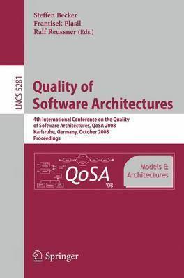 Quality of Software Architectures Models and Architectures: 4th International Conference on the Quality of Software Architectures, QoSA 2008, ... / Programming and Software Engineering)