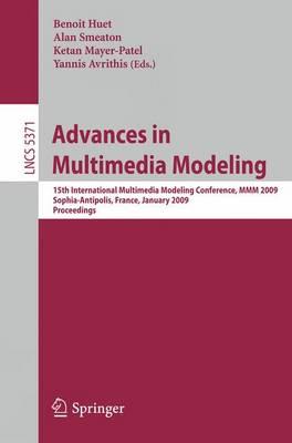 Advances in Multimedia Modeling: 15thInternational Multimedia Modeling Conference, MMM 2009, Sophia-Antipolis, France, January 7-9, 2009. ... Applications, incl. Internet/Web, and HCI)