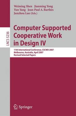 Computer Supported Cooperative Work in Design IV: 11th International Conference, CSCWD 2007, Melbourne, Australia, April 26-28, 2007. Revised Selected ... Applications, incl. Internet/Web, and HCI)