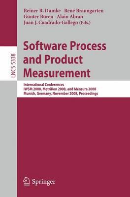 Software Process and Product Measurement: International Conferences IWSM 2008, Metrikon 2008, and Mensura 2008 Munich, Germany, November 18-19, 2008. ... / Programming and Software Engineering)
