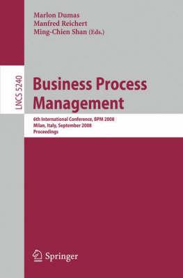 Business Process Management: 6th International Conference, BPM 2008, Milan, Italy, September 2-4, 2008, Proceedings (Lecture Notes in Computer Science ... Applications, incl. Internet/Web, and HCI)