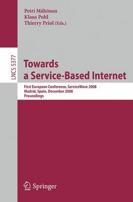 Towards a Service-Based Internet: First European Conference, ServiceWave 2008, Madrid, Spain, December 10-13, 2008, Proceedings (Lecture Notes in ... Applications, incl. Internet/Web, and HCI)