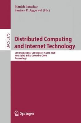 Distributed Computing and Internet Technology: 5th International Conference, ICDCIT 2008 New Delhi, India, December 10 - 12, 2008 Proceedings (Lecture ... Applications, incl. Internet/Web, and HCI)