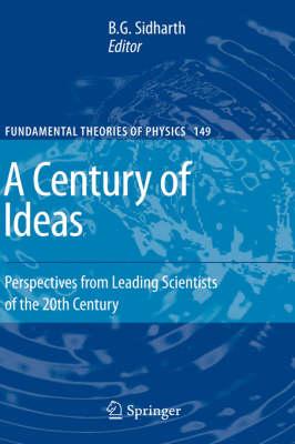 A Century of Ideas: Perspectives from Leading Scientists of the 20th Century (Fundamental Theories of Physics)