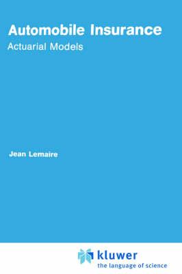 Automobile Insurance: Actuarial Models (Huebner International Series on Risk, Insurance and Economic Security)