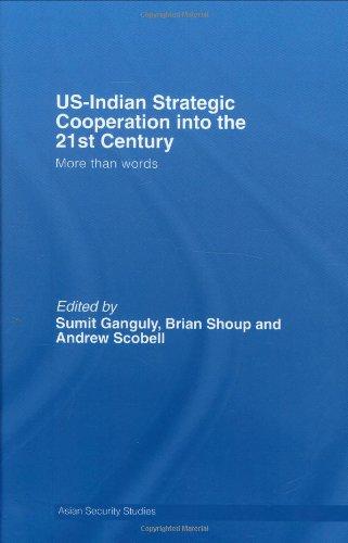 US-Indian Strategic Cooperation into the 21st Century: More than Words (Asian Security Studies) 