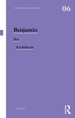 Benjamin for Architects (Thinkers for Architects)